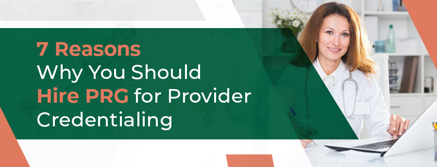 7-reasons-Why-You-Should-Hire-PRG-for-Medical-Credentialing