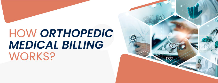 How Orthopedic Medical Billing Works?