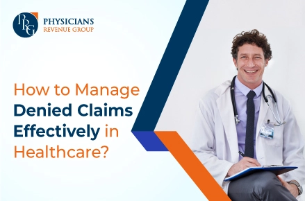 How to Manage Denied Claims Effectively in Healthcare